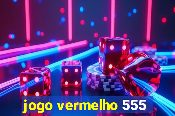 jogo vermelho 555